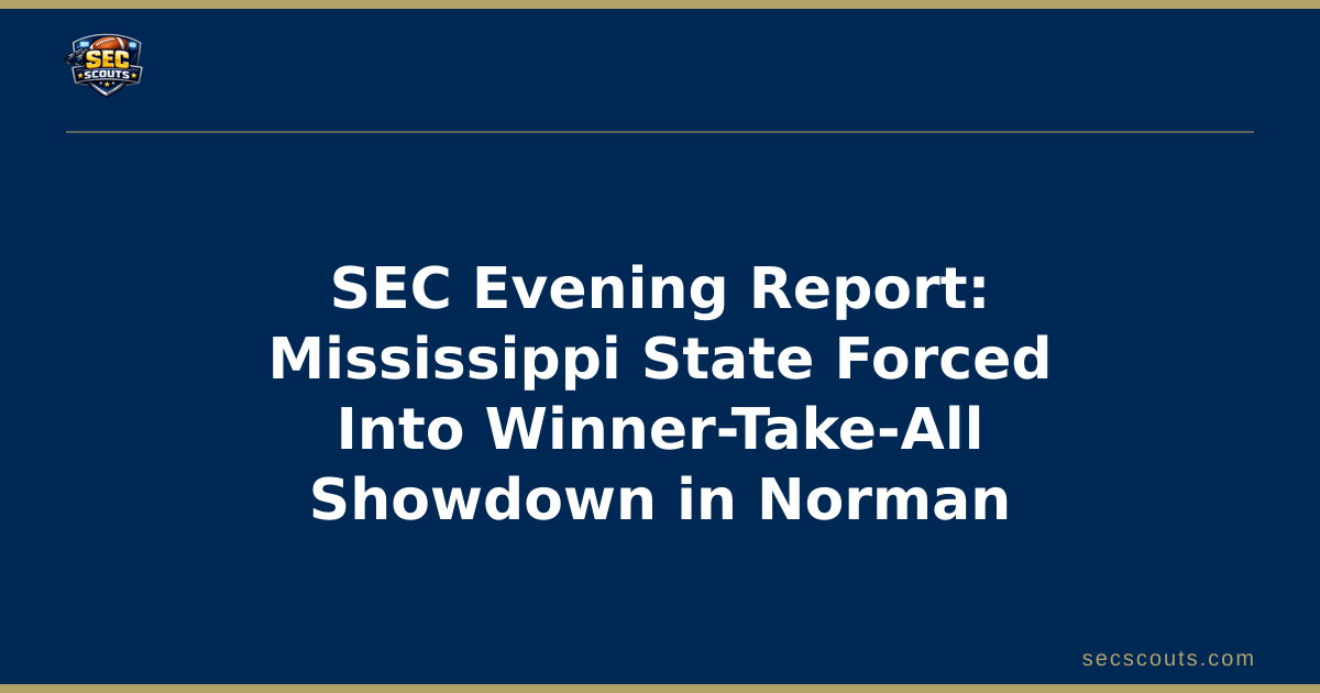 SEC Evening Report: Mississippi State Forced Into Winner-Take-All Showdown in Norman