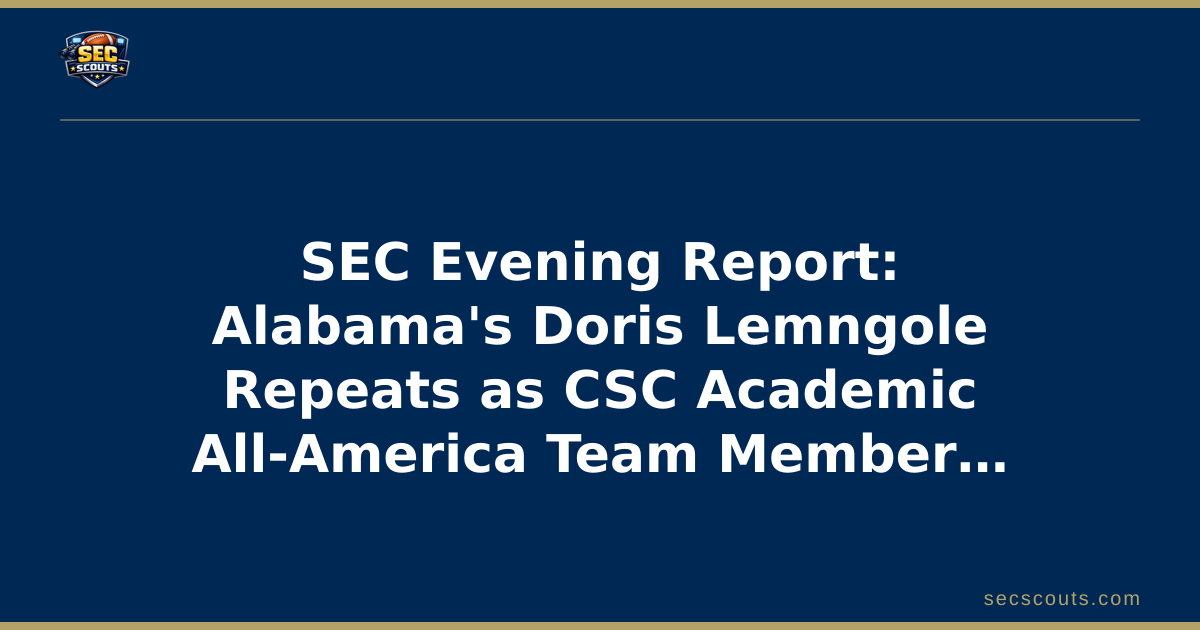 SEC Evening Report: Alabama's Doris Lemngole Repeats as CSC Academic All-America Team Member of the Year