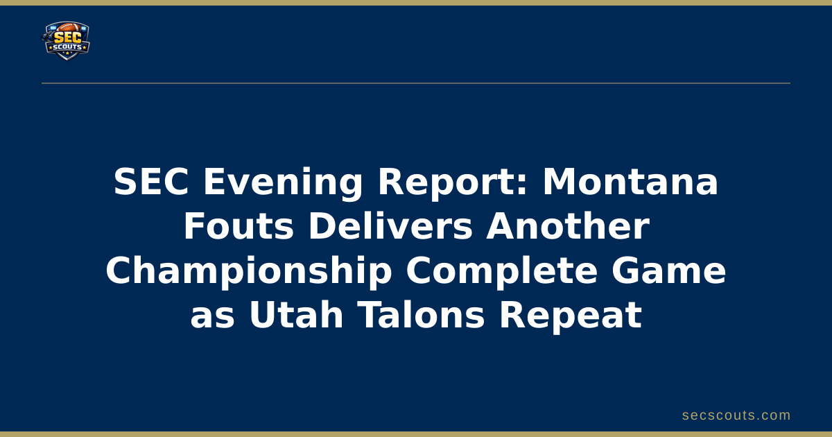 SEC Evening Report: Montana Fouts Delivers Another Championship Complete Game as Utah Talons Repeat
