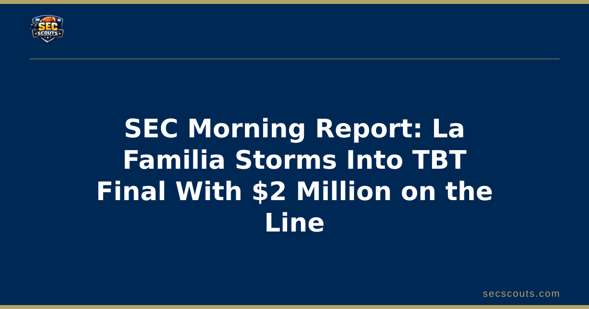 SEC Morning Report: La Familia Storms Into TBT Final With $2 Million on the Line