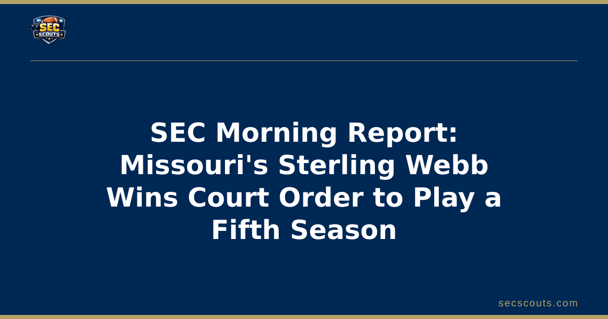 SEC Morning Report: Missouri's Sterling Webb Wins Court Order to Play a Fifth Season