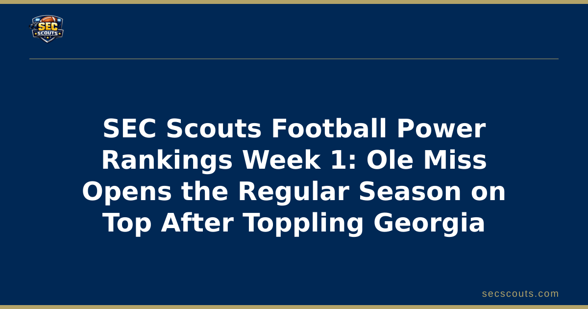 SEC Scouts Football Power Rankings Week 1: Ole Miss Opens the Regular Season on Top After Toppling Georgia