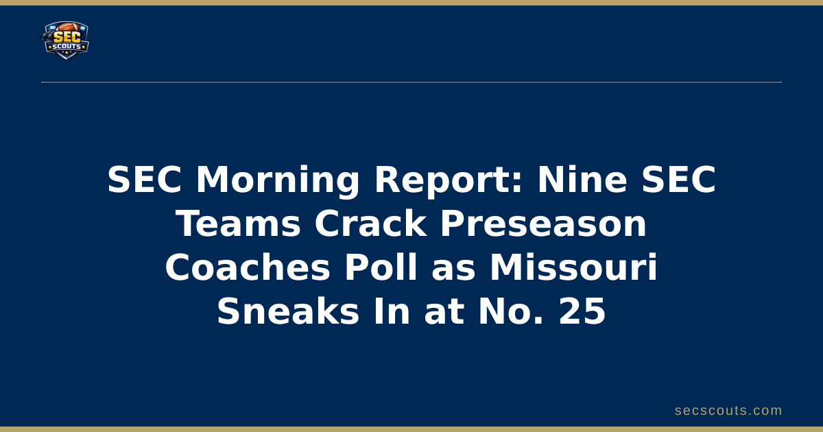 SEC Morning Report: Nine SEC Teams Crack Preseason Coaches Poll as Missouri Sneaks In at No. 25
