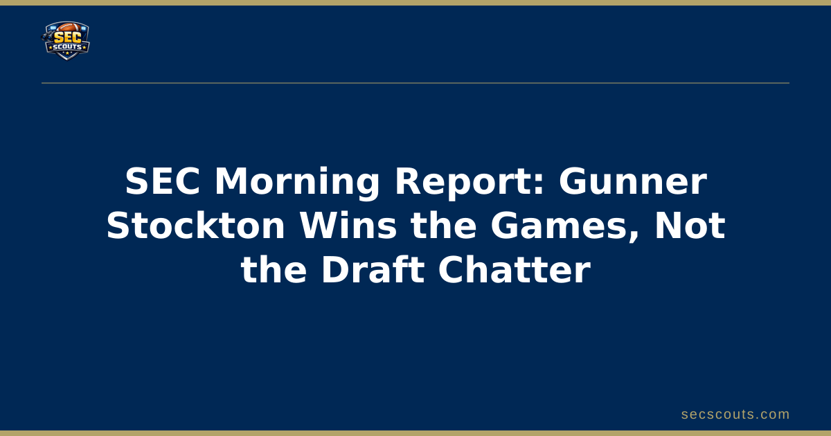 SEC Morning Report: Gunner Stockton Wins the Games, Not the Draft Chatter