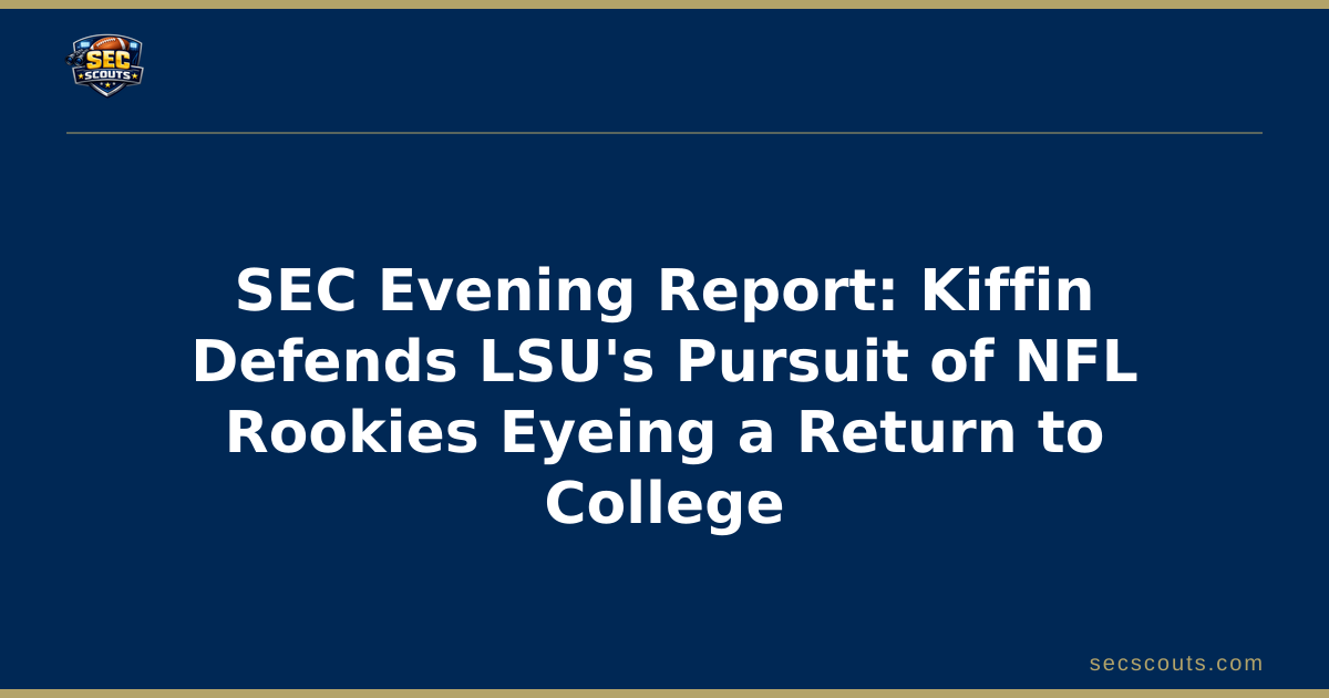 SEC Evening Report: Kiffin Defends LSU's Pursuit of NFL Rookies Eyeing a Return to College