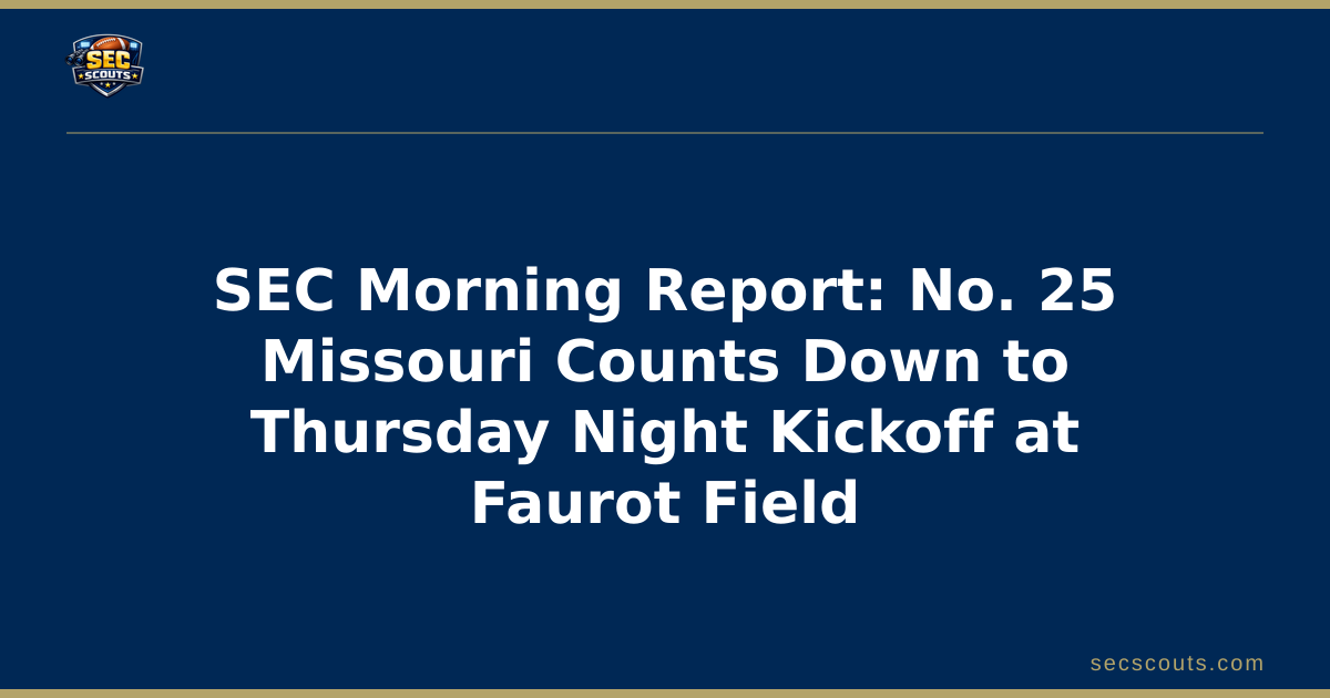 SEC Morning Report: No. 25 Missouri Counts Down to Thursday Night Kickoff at Faurot Field
