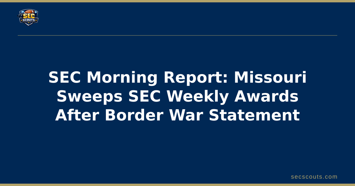 SEC Morning Report: Missouri Sweeps SEC Weekly Awards After Border War Statement
