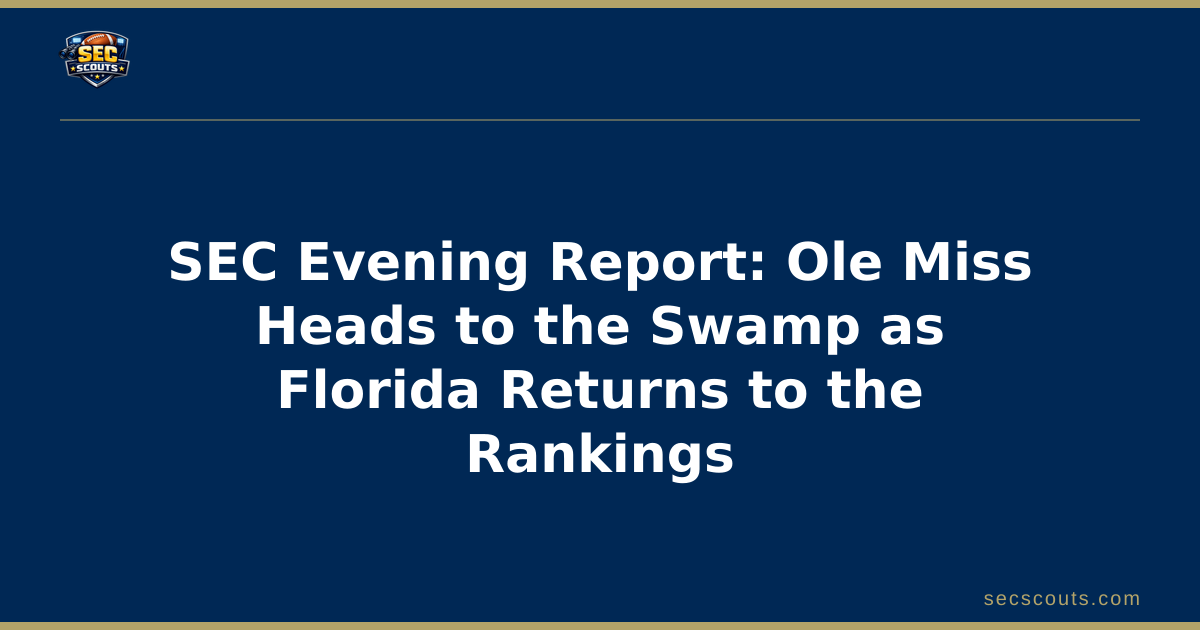 SEC Evening Report: Ole Miss Heads to the Swamp as Florida Returns to the Rankings