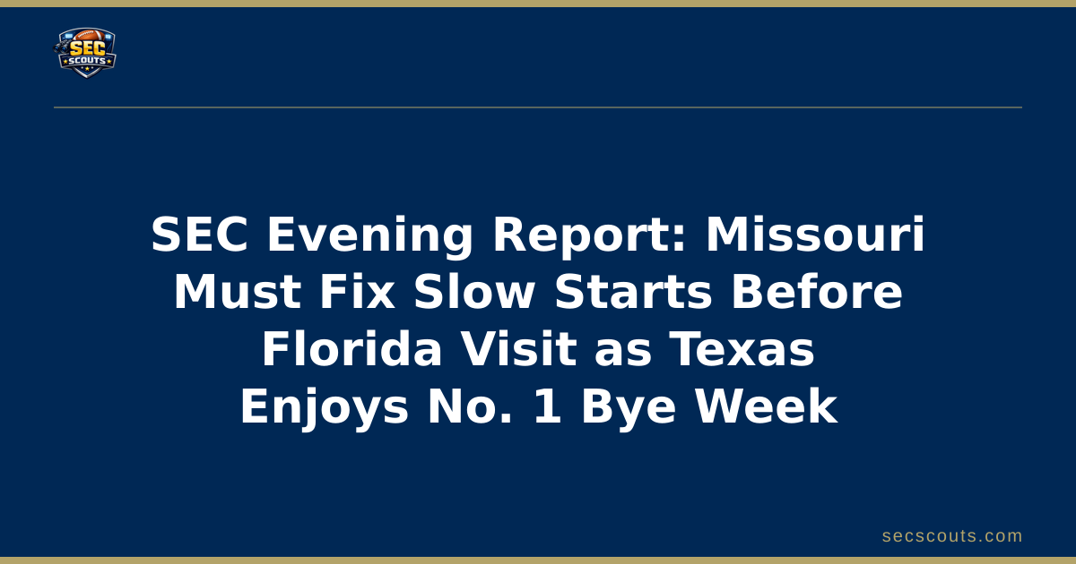 SEC Evening Report: Missouri Must Fix Slow Starts Before Florida Visit as Texas Enjoys No. 1 Bye Week