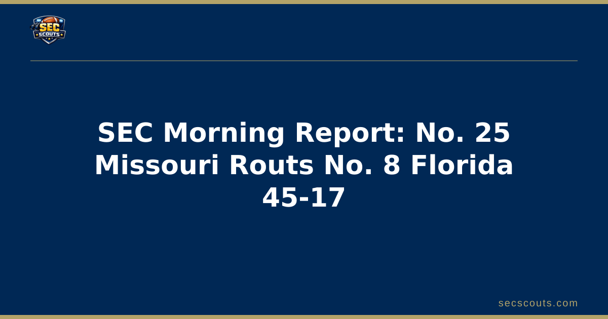 SEC Morning Report: No. 25 Missouri Routs No. 8 Florida 45-17