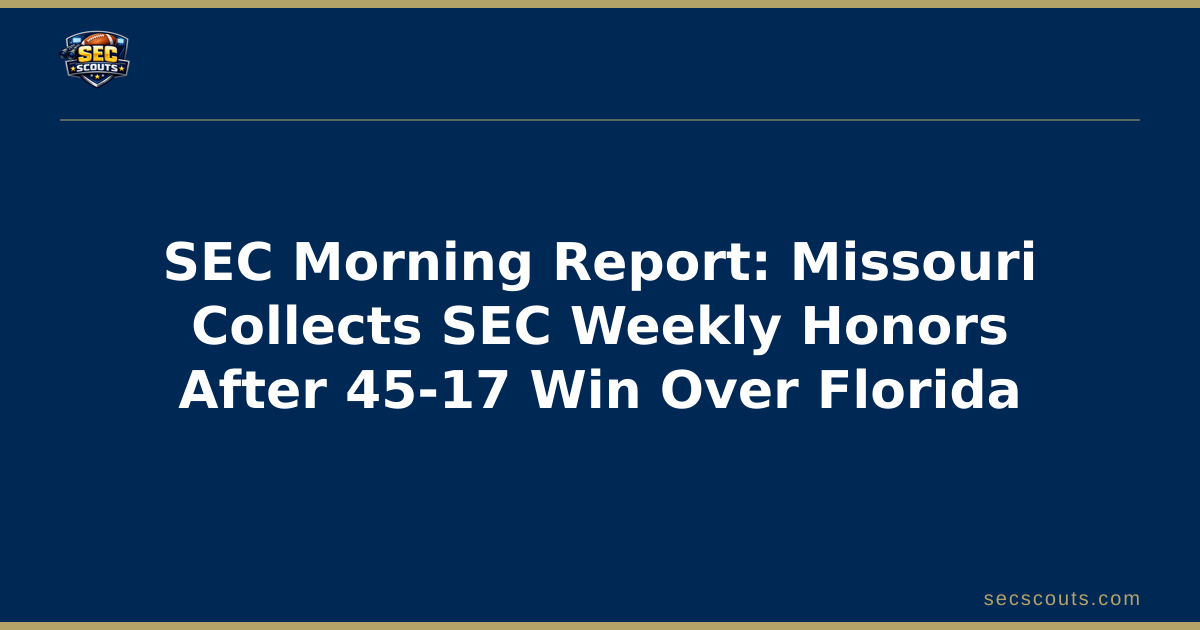 SEC Morning Report: Missouri Collects SEC Weekly Honors After 45-17 Win Over Florida