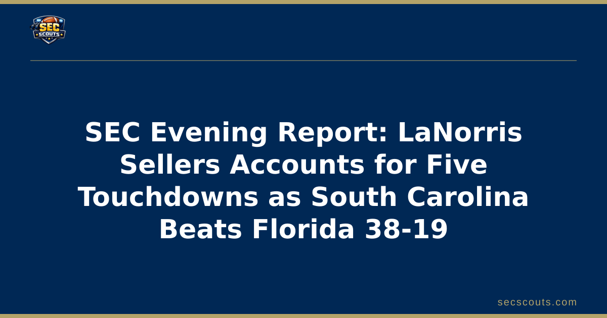 SEC Evening Report: LaNorris Sellers Accounts for Five Touchdowns as South Carolina Beats Florida 38-19