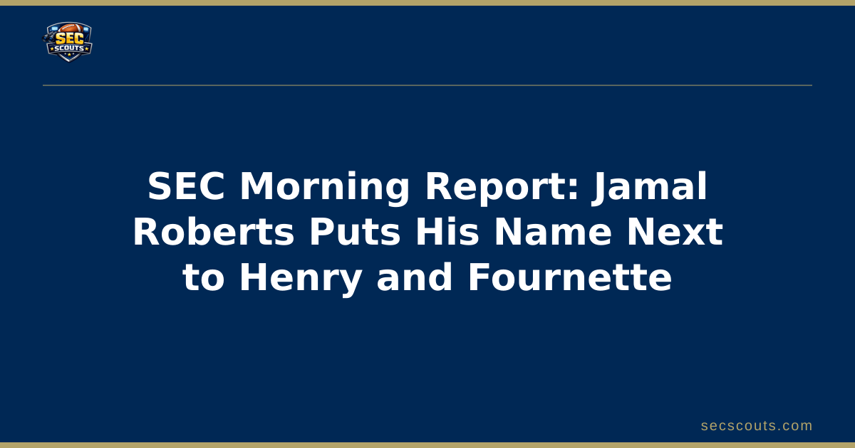SEC Morning Report: Jamal Roberts Puts His Name Next to Henry and Fournette
