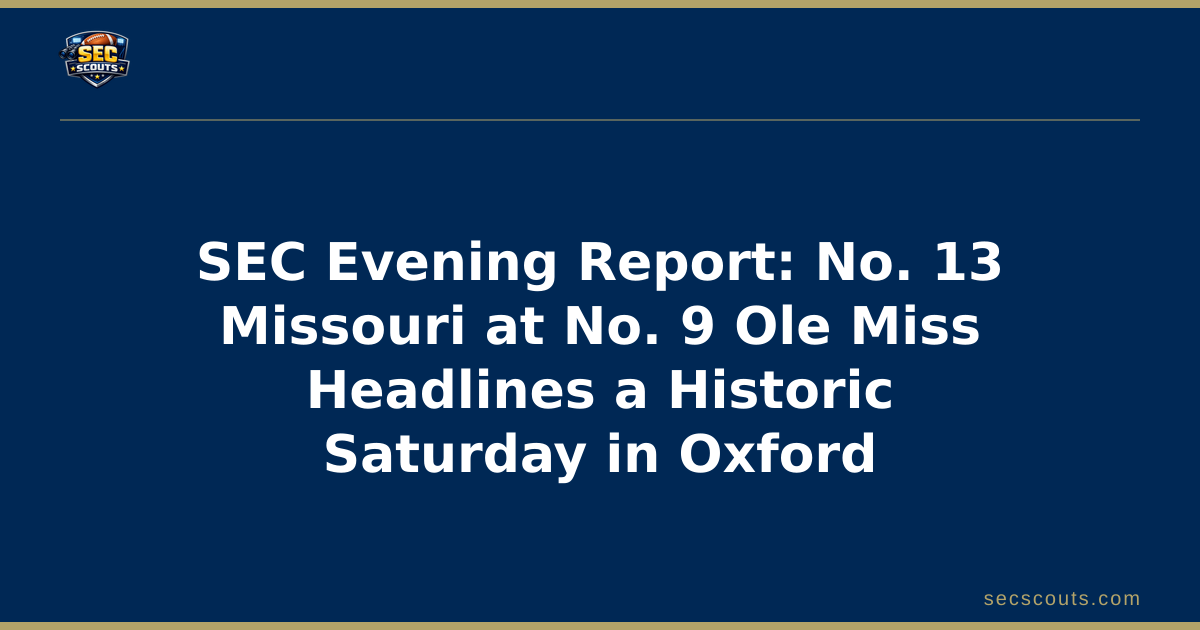 SEC Evening Report: No. 13 Missouri at No. 9 Ole Miss Headlines a Historic Saturday in Oxford