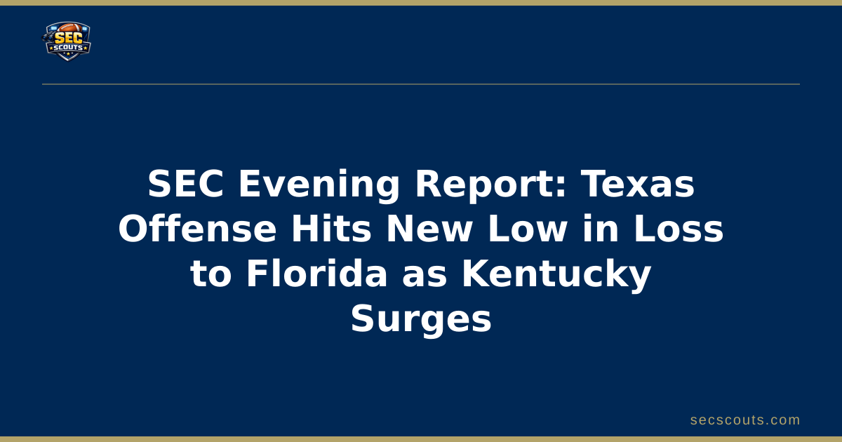 SEC Evening Report: Texas Offense Hits New Low in Loss to Florida as Kentucky Surges